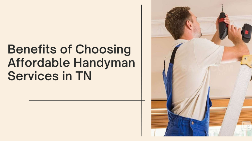 Benefits of Choosing Affordable Handyman Services in TN